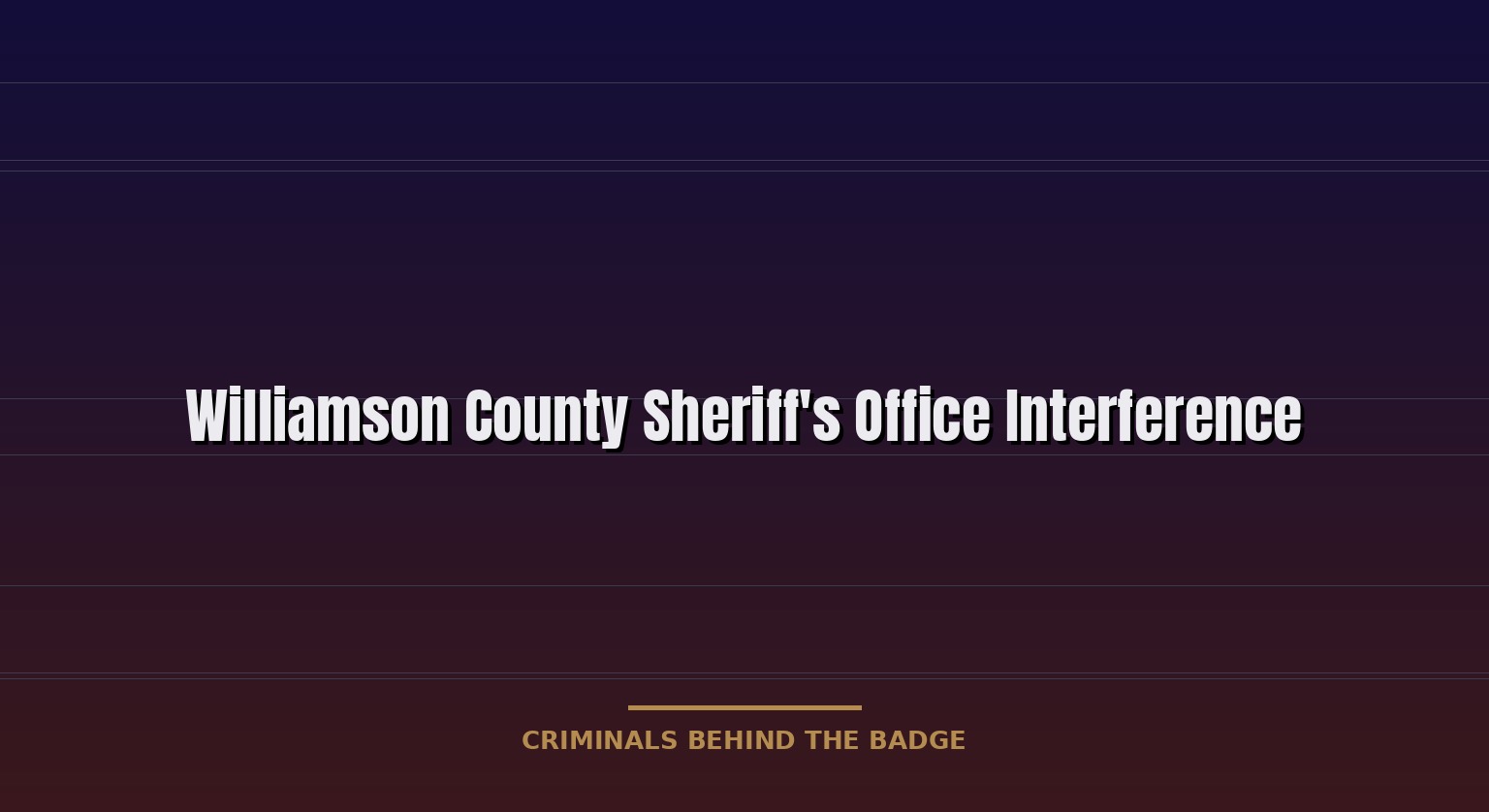 Williamson County Sheriff's Office interference: pattern of disruption
